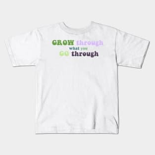 GROW through what you GO through Kids T-Shirt